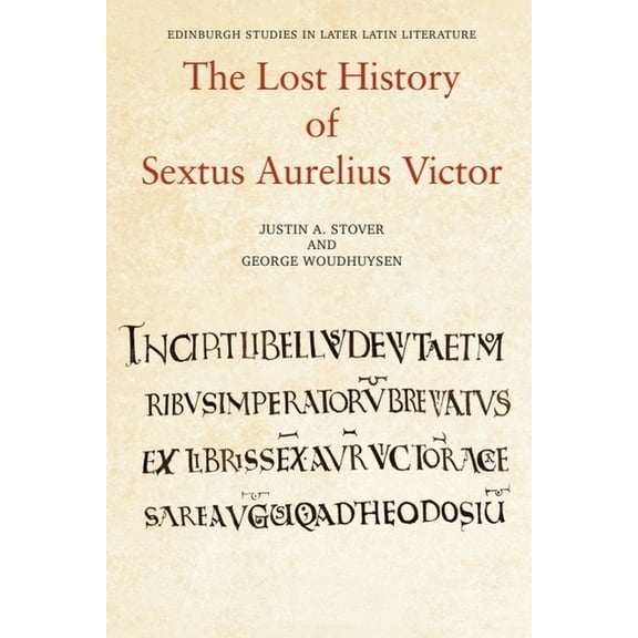 Edinburgh Studies in Later Latin Literat The Lost History of Sextus Aurelius Victor, (Paperback)