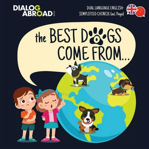 The Best Dogs Come From... (Dual Language English-Simplified Chinese (incl. Pinyin)): A Global Search to Find the Perfec, (Paperback)