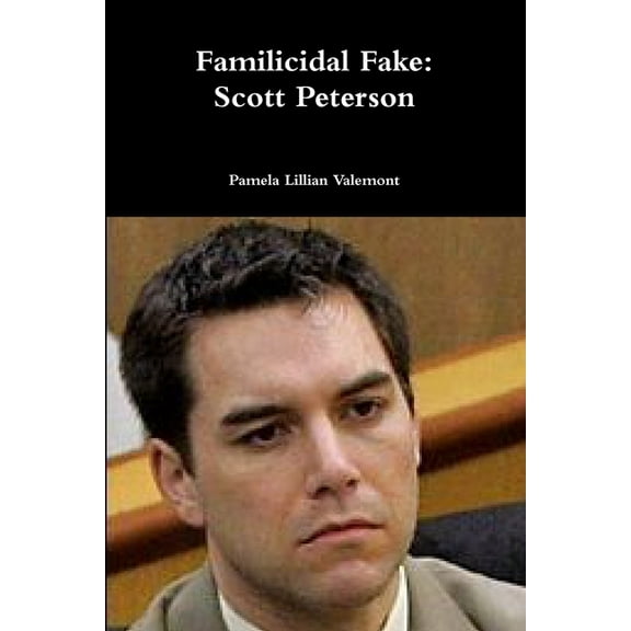Familicidal Fake: Scott Peterson, (Paperback)
