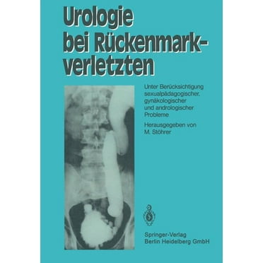 Urologie Bei RÃ¼ckenmarkverletzten: Unter BerÃ¼cksichtigung SexualpÃ¤dagogischer, GynÃ¤kologischer Und Andrologischer Proble, (Paperback)
