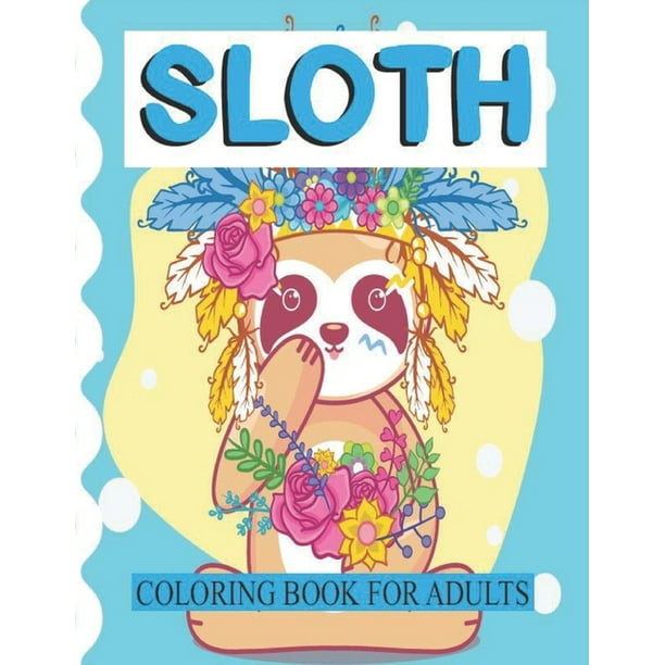 Download Sloth Coloring Book For Adults Fun Sloth Coloring Book Featuring Adorable Sloth Silly Sloth Lazy Sloth