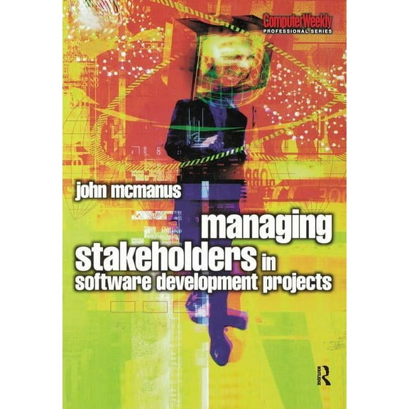 Managing Stakeholders in Software Development Projects, (Hardcover)