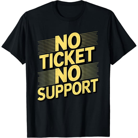 Exquisite and comfortable-No Ticket No Support Call Center Customer Service T-Shirt