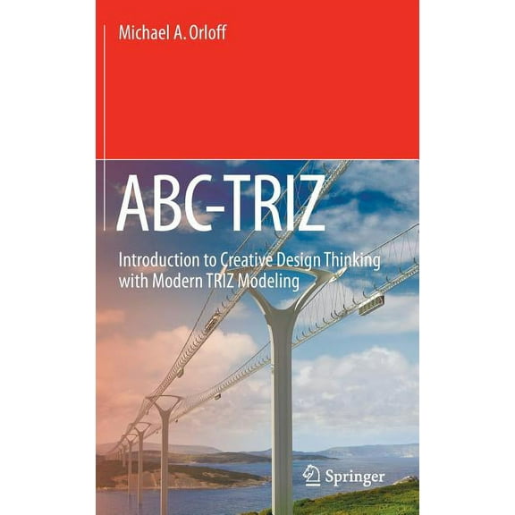 Abc-Triz: Introduction to Creative Design Thinking with Modern Triz Modeling, (Hardcover)