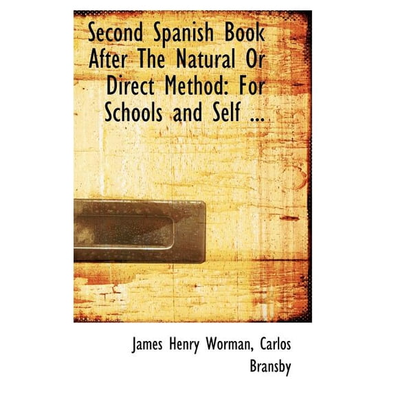 Second Spanish Book After the Natural or Direct Method: For Schools and Self ... Hardcover