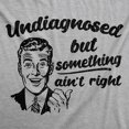 thumbnail image 2 of Mens Funny T Shirts Undiagnosed But Something Aint Right Sarcastic Graphic Novelty Tee for Men Graphic Tees, 2 of 9