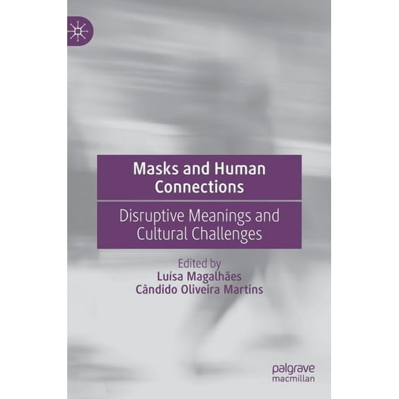 Masks and Human Connections: Disruptive Meanings and Cultural Challenges, (Hardcover)