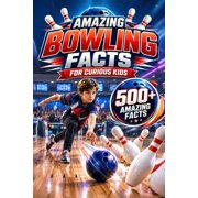 Amazing Sports Facts for Curious Kids Amazing Bowling Facts For Curious Kids: 500+ Amazing Facts About Ten-Pin Bowling, History, Rules, World Records, Equipme, (Paperback)