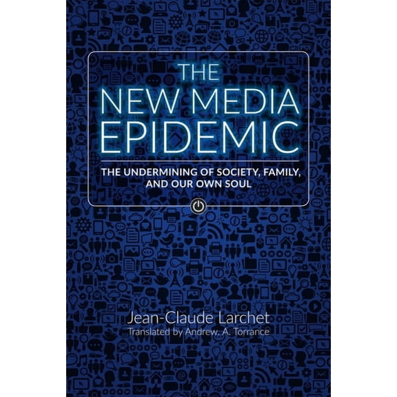 The New Media Epidemic: The Undermining of Society, Family, and Our Own Soul, (Paperback)