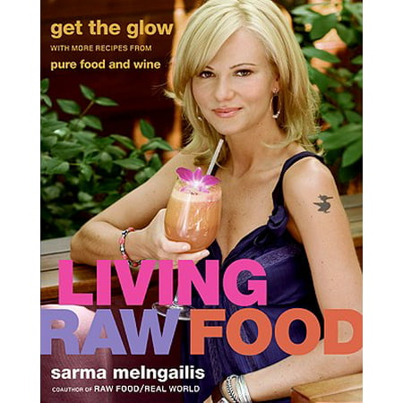 Living Raw Food : Get the Glow with More Recipes from Pure Food and