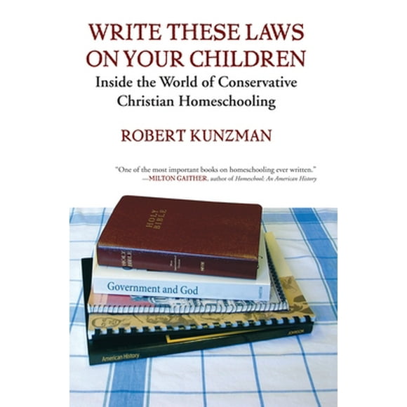 Pre-Owned Write These Laws on Your Children: Inside the World of Conservative Christian Homeschooling (Paperback) 0807032921 9780807032923