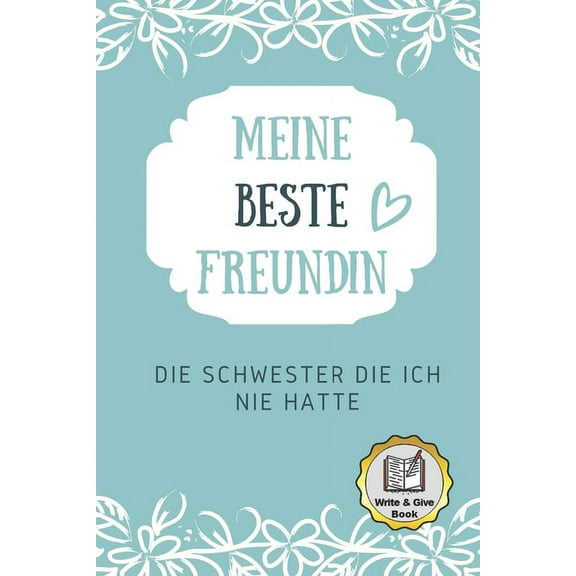 Meine Beste Freundin Die Schwester Die Ich Nie Hatte Write & Give Book: A5 Ausfüllbuch liebevolle Geschenkidee für deine beste Freundin- BFF - Geburtstag - persönliches Geschenk - Danke-Buch zum Ausfü