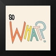 thumbnail image 2 of SD Graphics Studio 20x20 Black Modern Framed Museum Art Print Titled - So What, 2 of 5