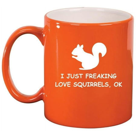 

I Just Freaking Love Squirrels Funny Ceramic Coffee Mug Tea Cup Gift for Her Him Friend Coworker Wife Husband (11oz Orange)