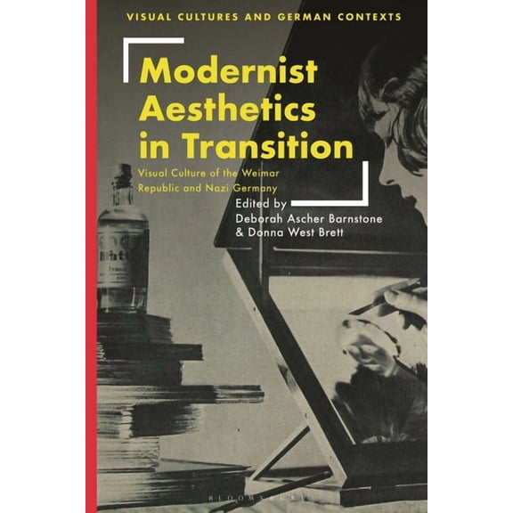 Visual Cultures and German Contexts Modernist Aesthetics in Transition: Visual Culture of the Weimar Republic and Nazi Germany, (Hardcover)