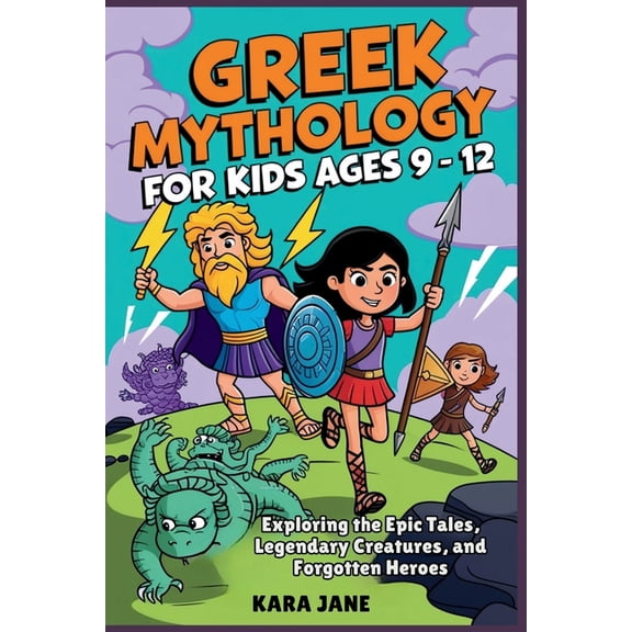 Greek Mythology for Kids Ages 9 - 12: Exploring the Epic Tales, Legendary Creatures, and Forgotten Heroes, (Paperback)