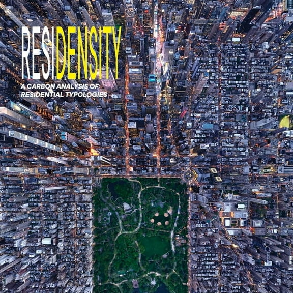 Residensity: A Carbon Analysis of Residential Typologies (Paperback)