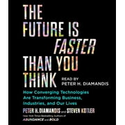The Future Is Faster Than You Think : How Converging Technologies Are Transforming Business, Industries, and Our Lives (CD-Audio)