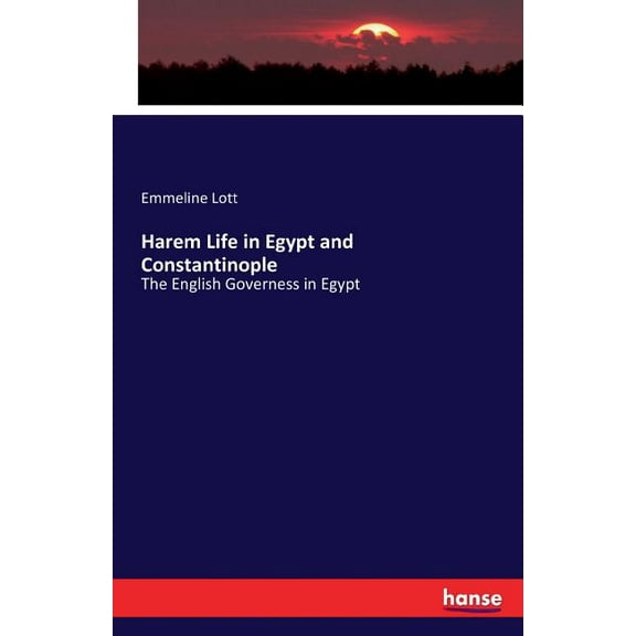 Harem Life in Egypt and Constantinople: The English Governess in Egypt, (Paperback)