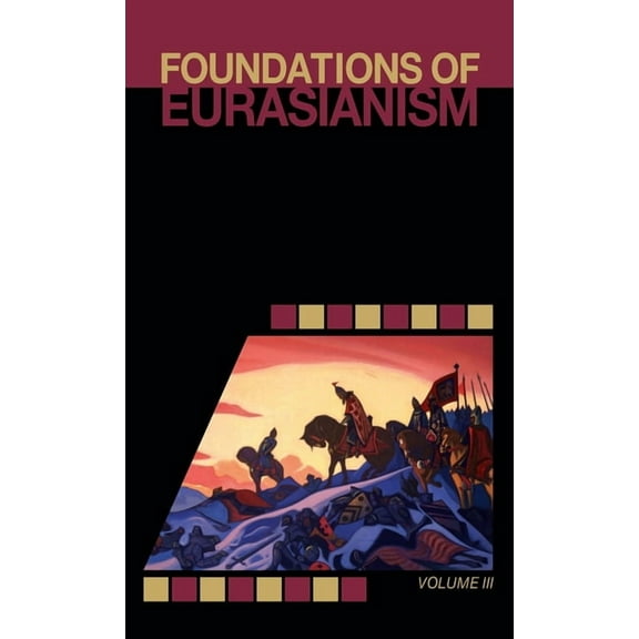 Foundations of Eurasianism: Volume III, (Hardcover)