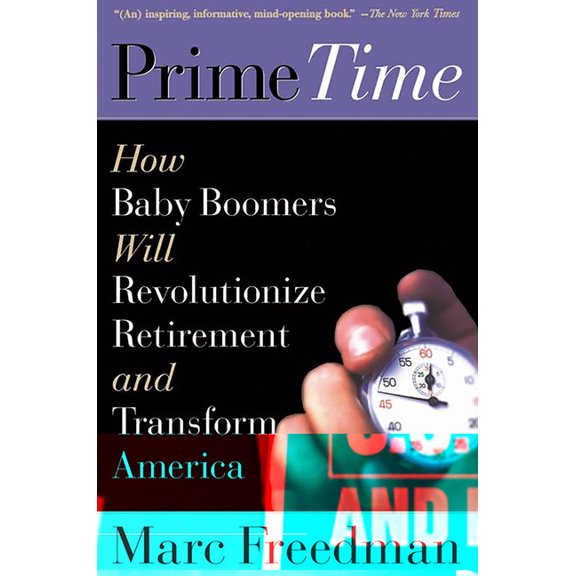 Prime Time: How Baby Boomers Will Revolutionize Retirement and Transform America, (Paperback)