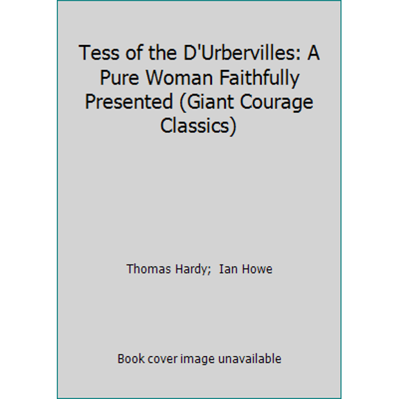 Pre-Owned Tess of the D'Urbervilles: A Pure Woman Faithfully Presented (Giant Courage Classics) (Hardcover) 1561386537 9781561386536