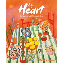 By Heart: Recipes to Hold Near and Dear, (Hardcover)