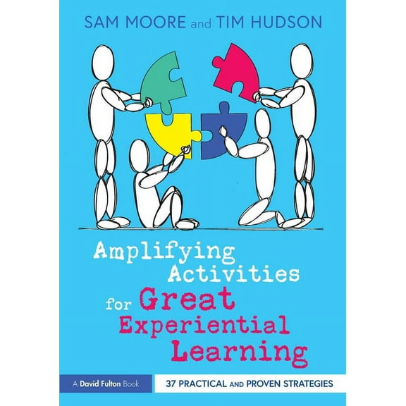 Amplifying Activities for Great Experiential Learning: 37 Practical and Proven Strategies, (Paperback)