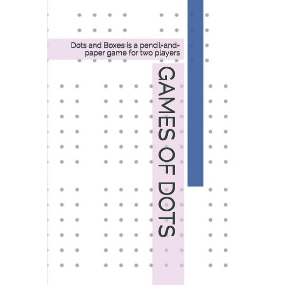 Games of Dots: Dots and Boxes is a pencil-and-paper game for two players, (Paperback)