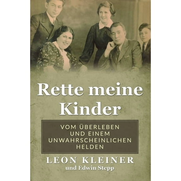 Holocaust Ãberlebende ErzÃ¤hlen Rette meine Kinder: Vom Ãberleben und einem unwahrscheinlichen Helden, (Paperback)