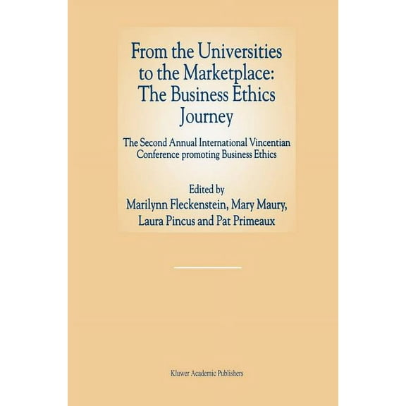 From the Universities to the Marketplace: The Business Ethics Journey: The Second Annual International Vincentian Confer, (Paperback)