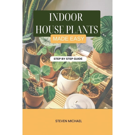 Indoor House Plants Made Easy: Low-Light, Low-Water Plants Anyone Can Grow, (Paperback)