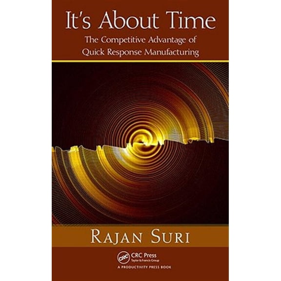 Pre-Owned It's about Time : The Competitive Advantage of Quick Response Manufacturing (Hardcover) 9781439805954