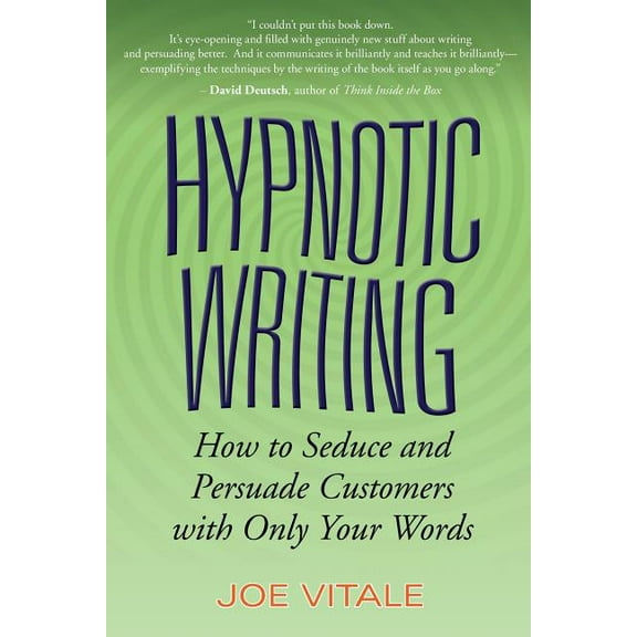Hypnotic Writing: How to Seduce and Persuade Customers with Only Your Words, (Paperback)
