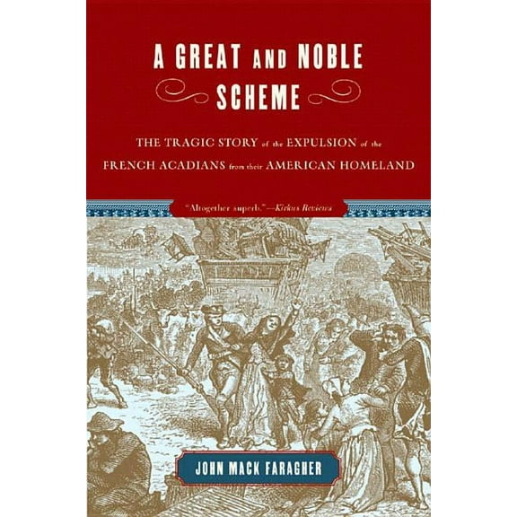 A Great and Noble Scheme: The Tragic Story of the Expulsion of the French Acadians from Their American Homeland, (Paperback)