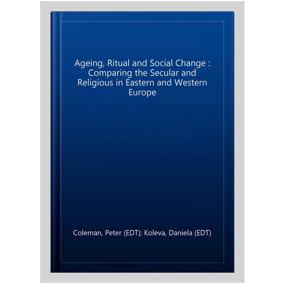 Pre-Owned Ahrc/Esrc Religion and Society: Ageing, Ritual and Social Change: Comparing the Secular and Religious in Eastern and Western Europe (Paperback)