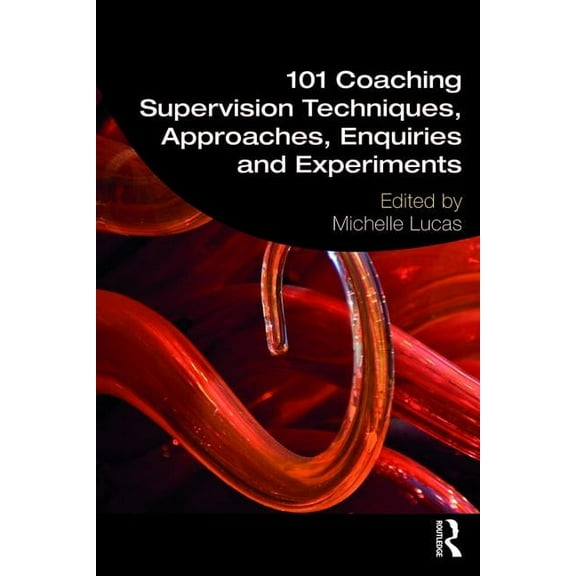 101 Coaching Supervision Techniques, Approaches, Enquiries and Experiments, (Paperback)