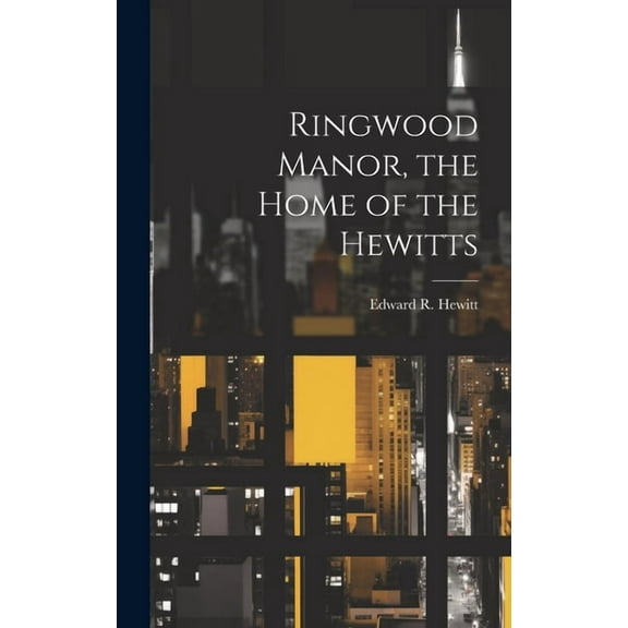 Ringwood Manor, the Home of the Hewitts, (Hardcover)