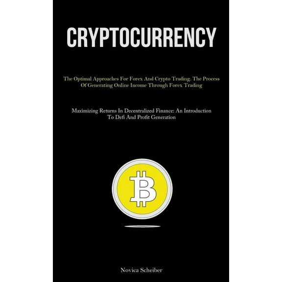 Cryptocurrency: The Optimal Approaches For Forex And Crypto Trading. The Process Of Generating Online Income Through For, (Paperback)