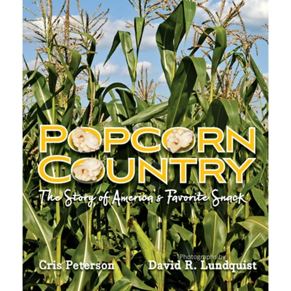 Pre-Owned Popcorn Country: The Story of America's Favorite Snack (Hardcover 9781629798929) by Cris Peterson, David R Lundquist