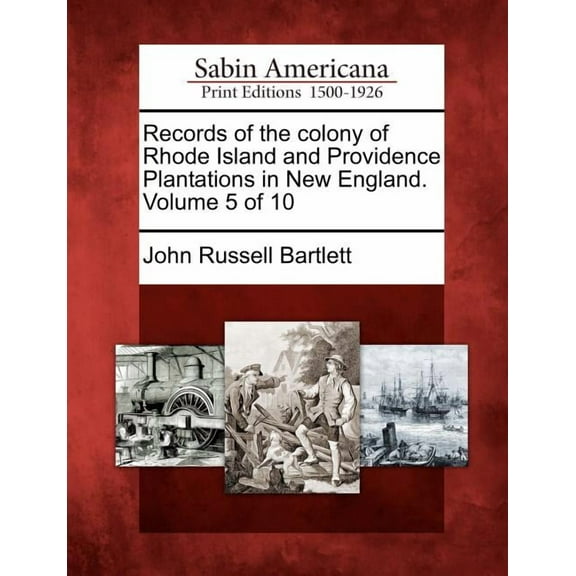 Records of the colony of Rhode Island and Providence Plantations in New England. Volume 5 of 10 (Paperback)