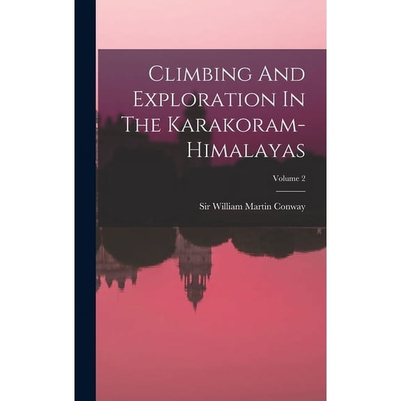 Climbing And Exploration In The Karakoram-himalayas; Volume 2 (Hardcover)