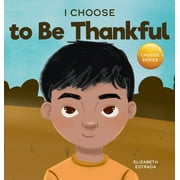 Teacher and Therapist Toolbox: I Choose: I Choose to Be Thankful: A Rhyming Picture Book About Gratitude (Hardcover)