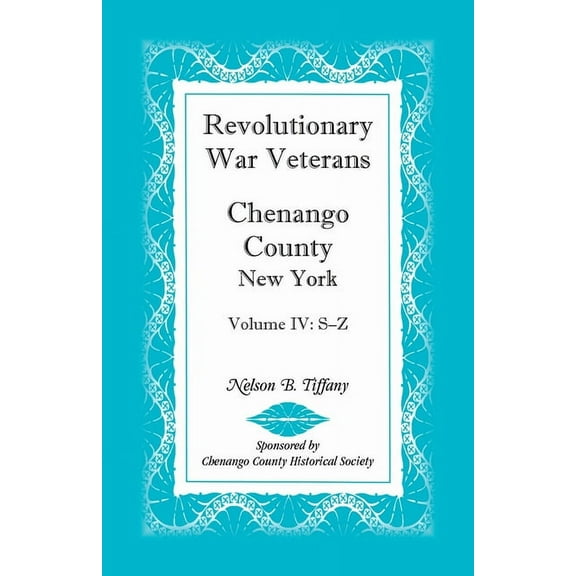 Revolutionary War Veterans, Chenango County, New York, Volume IV, S-Z, (Paperback)
