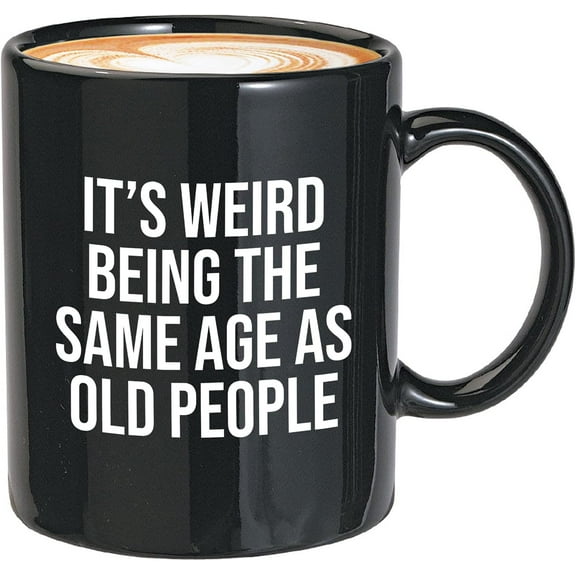 Sarcasm Coffee Mug 11oz White - It's Weird Being The Same Age As Old People - Funny Hilarious Birthday Saying Sarcastic For Him Her Husband Wife Older Senior