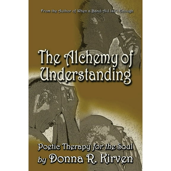 The Alchemy of Understanding: Poetic Therapy for the Soul, (Paperback)