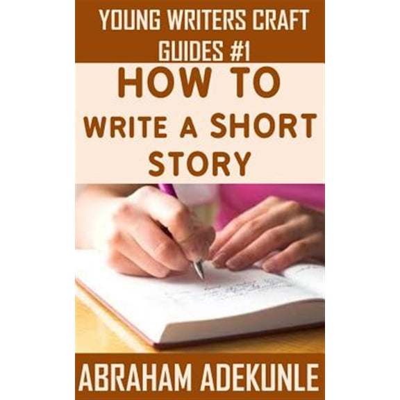 Pre-Owned The Ultimate Guide on How to Write a Short Story: The Beginner's Easy Way to Create and Write a Story from Scratch