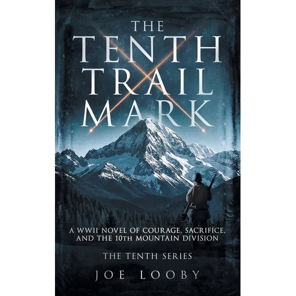 The Tenth Trail Mark: A WWII Novel of Courage, Sacrifice, and the 10th Mountain Division, (Hardcover)