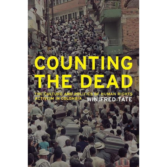 California Series in Public Anthropology: Counting the Dead : The Culture and Politics of Human Rights Activism in Colombia (Series #18) (Edition 1) (Paperback)