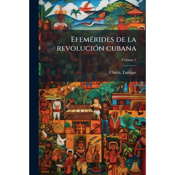 Efemérides de la revolución cubana; Volume 1 (Paperback)